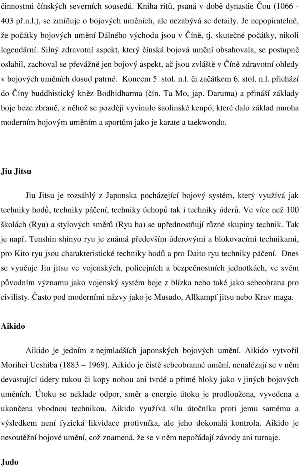 Silný zdravotní aspekt, který čínská bojová umění obsahovala, se postupně oslabil, zachoval se převážně jen bojový aspekt, ač jsou zvláště v Číně zdravotní ohledy v bojových uměních dosud patrné.