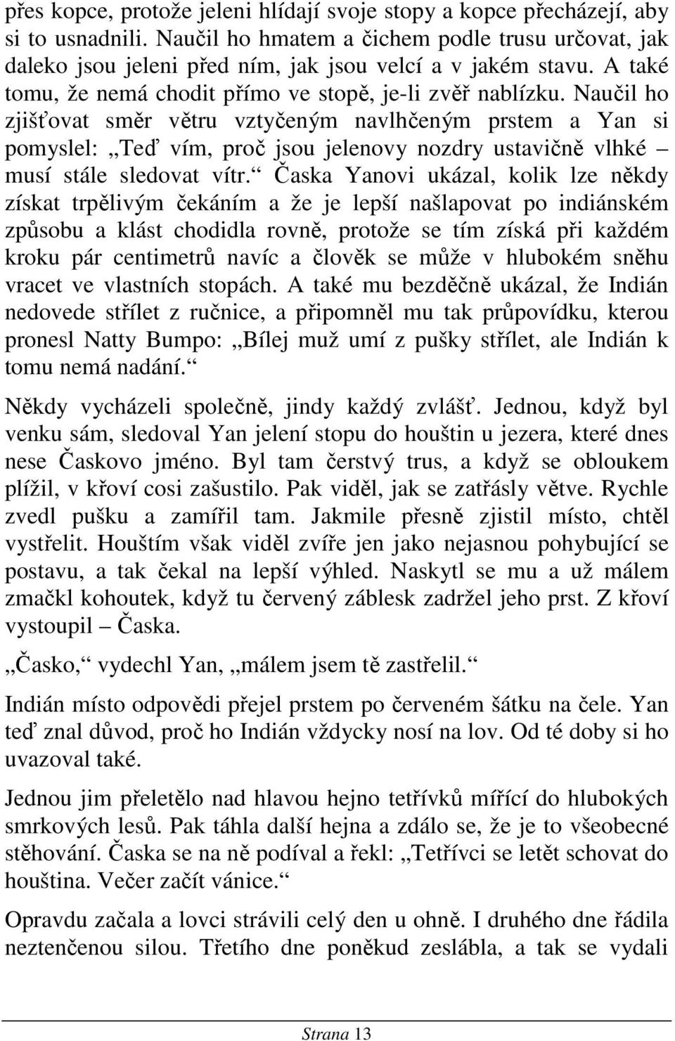 Naučil ho zjišťovat směr větru vztyčeným navlhčeným prstem a Yan si pomyslel: Teď vím, proč jsou jelenovy nozdry ustavičně vlhké musí stále sledovat vítr.