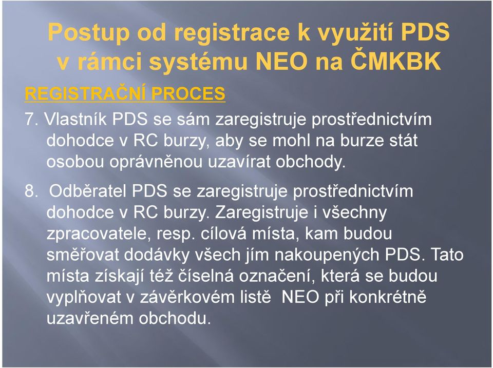 uzavírat obchody. 8. Odběratel PDS se zaregistruje prostřednictvím dohodce v RC burzy.