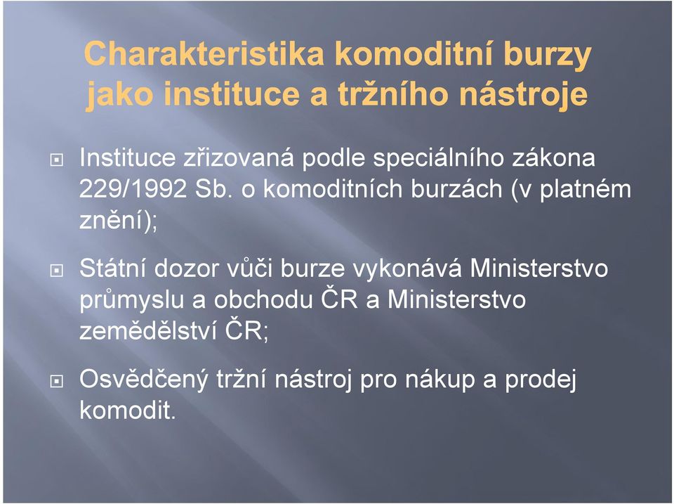 burze vykonává Ministerstvo průmyslu a obchodu ČR a