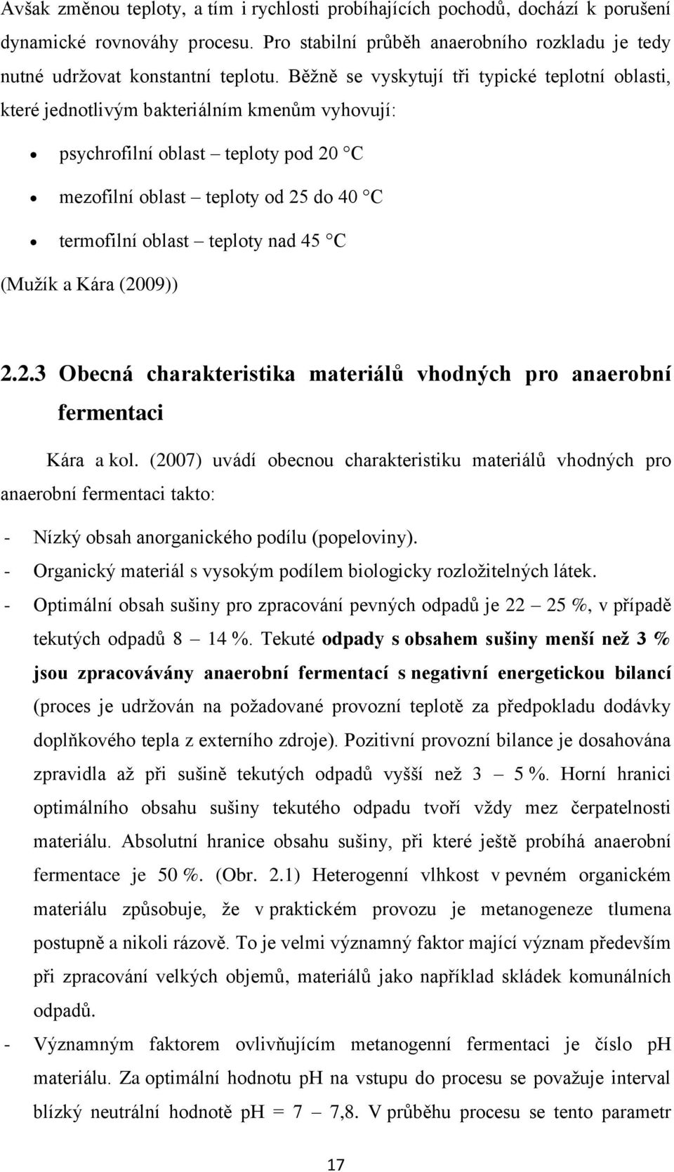 nad 45 C (Muţík a Kára (2009)) 2.2.3 Obecná charakteristika materiálů vhodných pro anaerobní fermentaci Kára a kol.