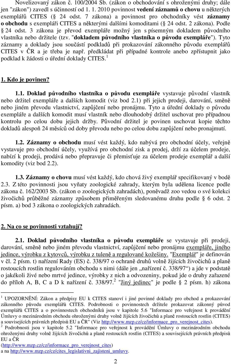 3 zákona je převod exempláře možný jen s písemným dokladem původního vlastníka nebo držitele (tzv. "dokladem původního vlastníka o původu exempláře").