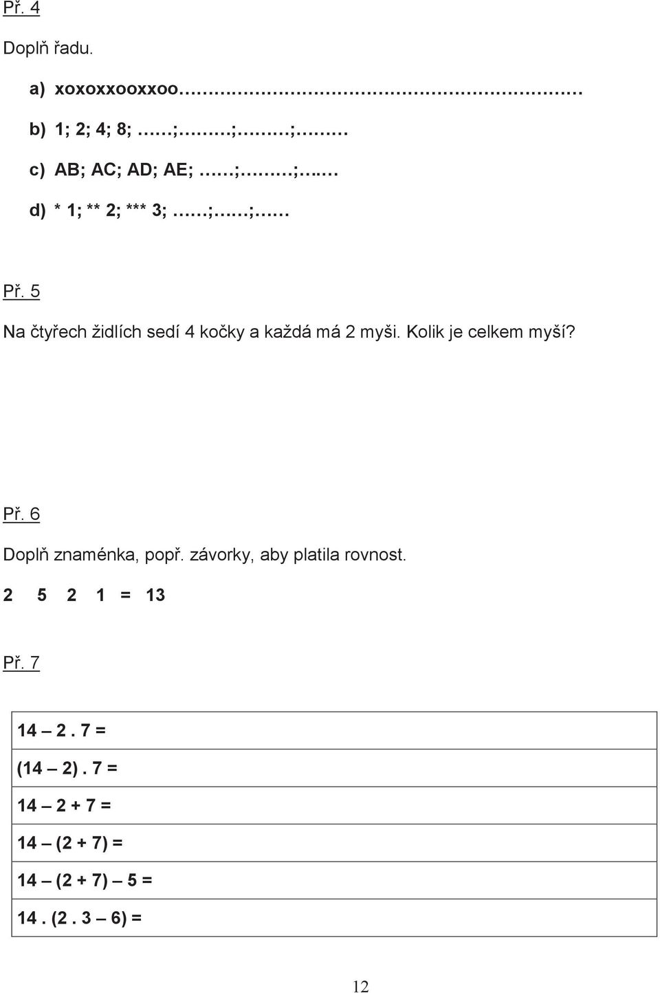Kolik je celkem myší? P. 6 Dopl znaménka, pop. závorky, aby platila rovnost.