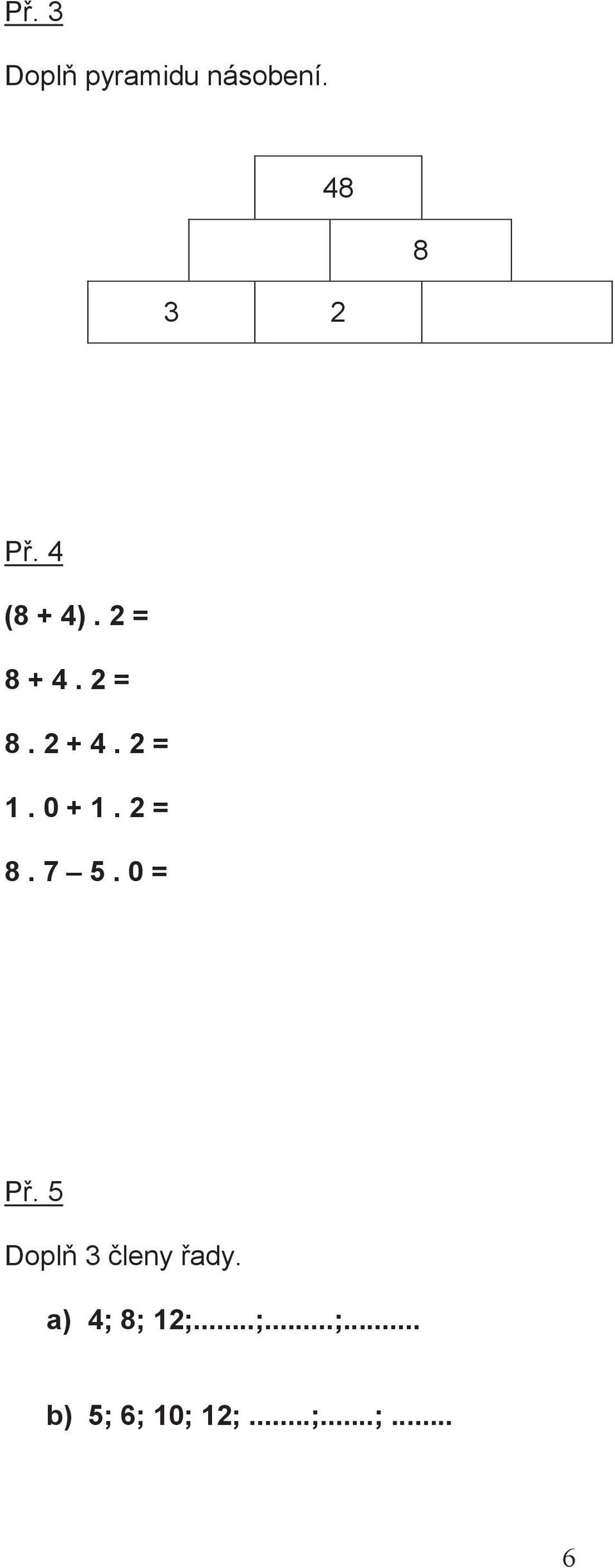 0 + 1. 2 = 8. 7 5. 0 = P. 5 Dopl 3 leny ady.