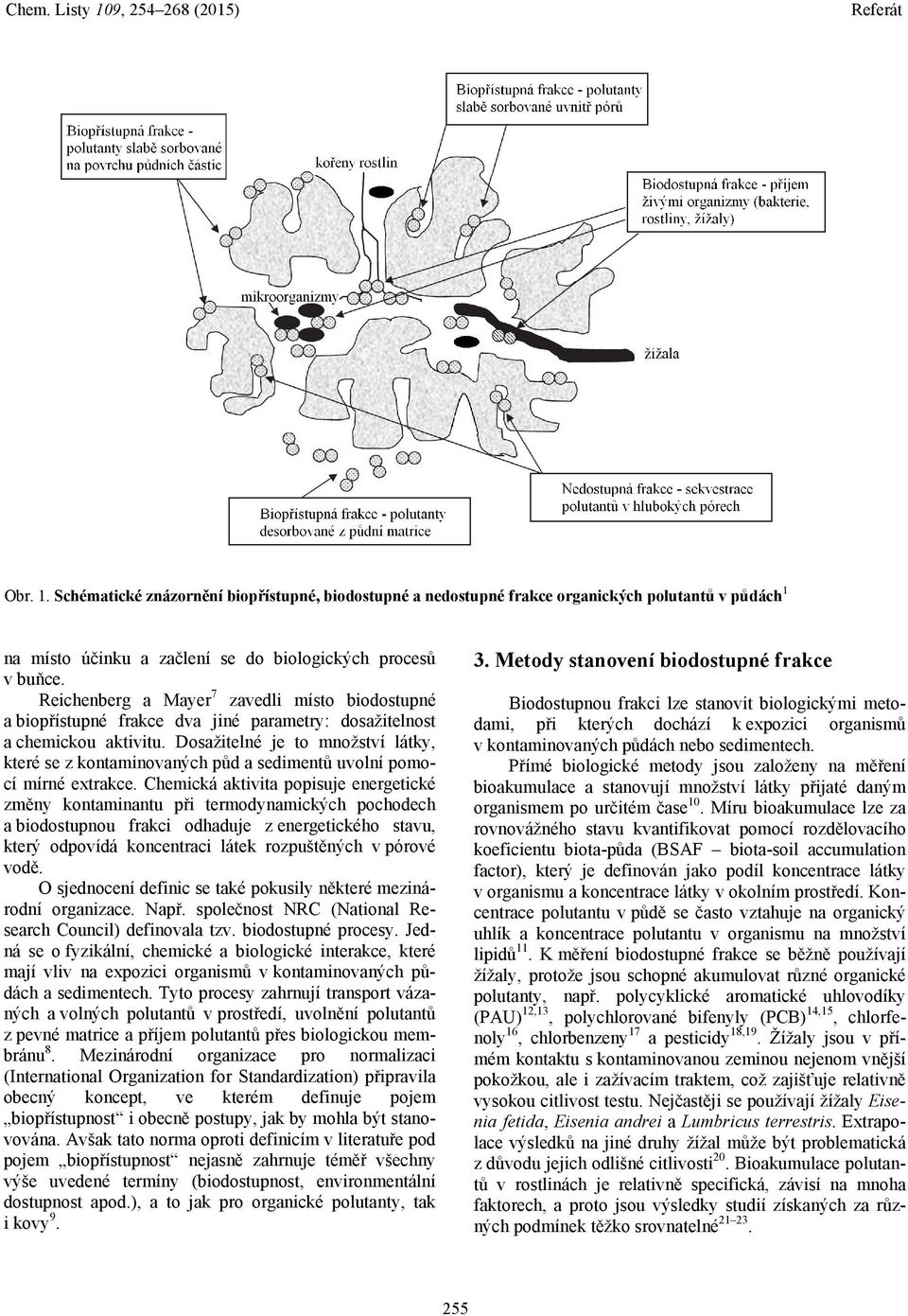 Dosažitelné je to látky, které se z kontaminovaných půd a sedimentů uvolní pomocí mírné extrakce.