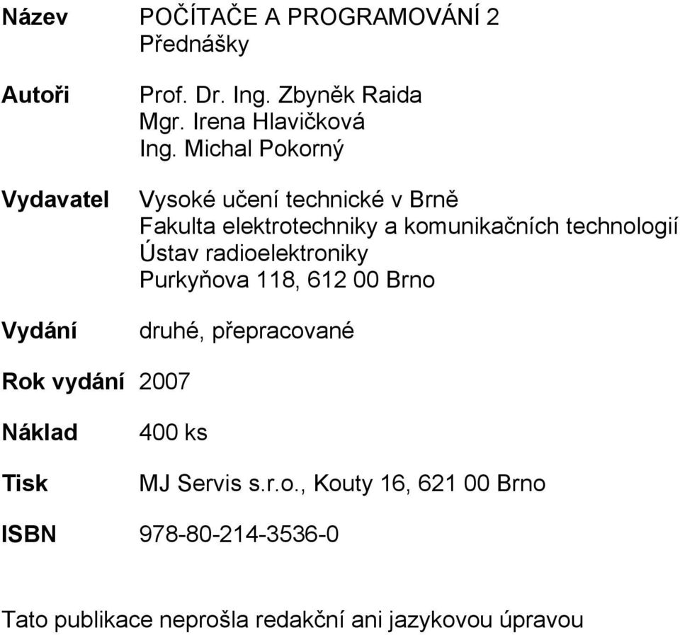 Michal Pokorný Vysoké učení technické v Brně Fakulta elektrotechniky a komunikačních technologií Ústav