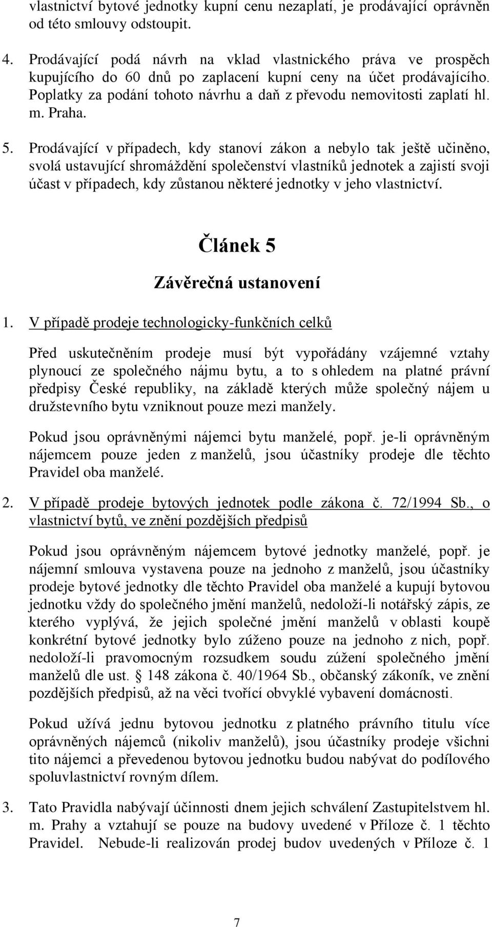 Poplatky za podání tohoto návrhu a daň z převodu nemovitosti zaplatí hl. m. Praha. 5.