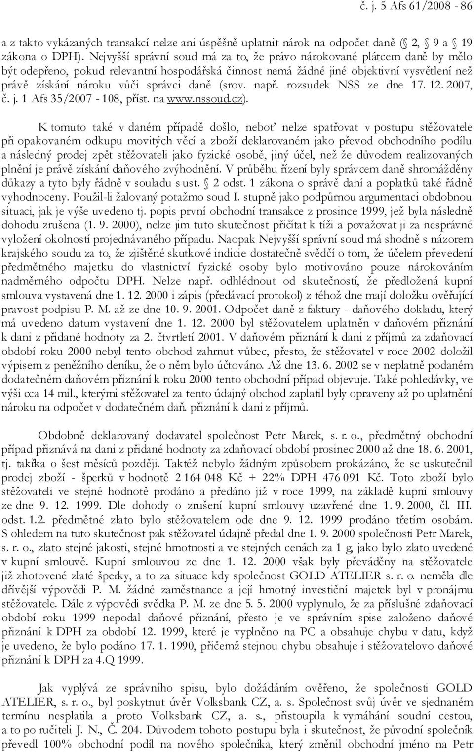 daně (srov. např. rozsudek NSS ze dne 17. 12. 2007, č. j. 1 Afs 35/2007-108, příst. na www.nssoud.cz).