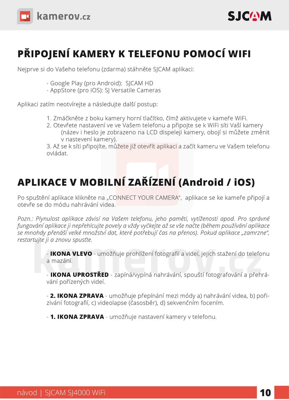 Otevřete nastavení ve ve Vašem telefonu a připojte se k WiFi síti Vaší kamery (název i heslo je zobrazeno na LCD dispeleji kamery, obojí si můžete změnit v nastevení kamery). 3.