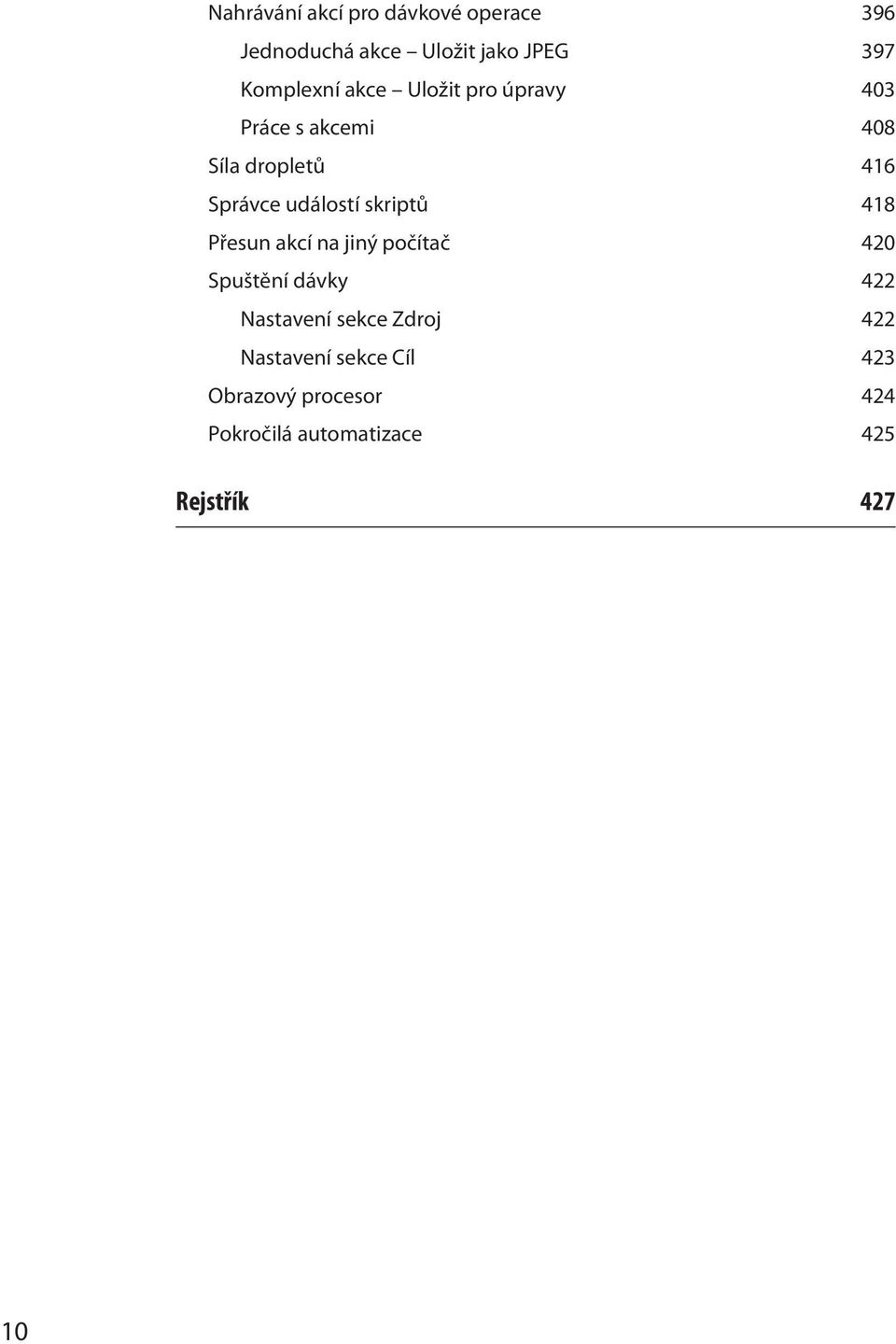 skriptů 418 Přesun akcí na jiný počítač 420 Spuštění dávky 422 Nastavení sekce Zdroj