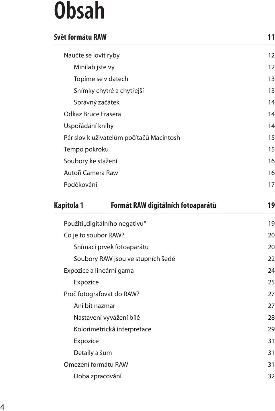 fotoaparátů 19 Použití digitálního negativu 19 Co je to soubor RAW?
