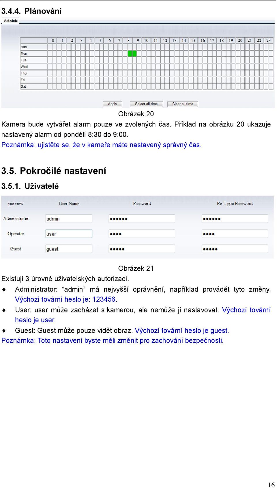 Obrázek 21 Administrator: admin má nejvyšší oprávnění, například provádět tyto změny. Výchozí tovární heslo je: 123456.