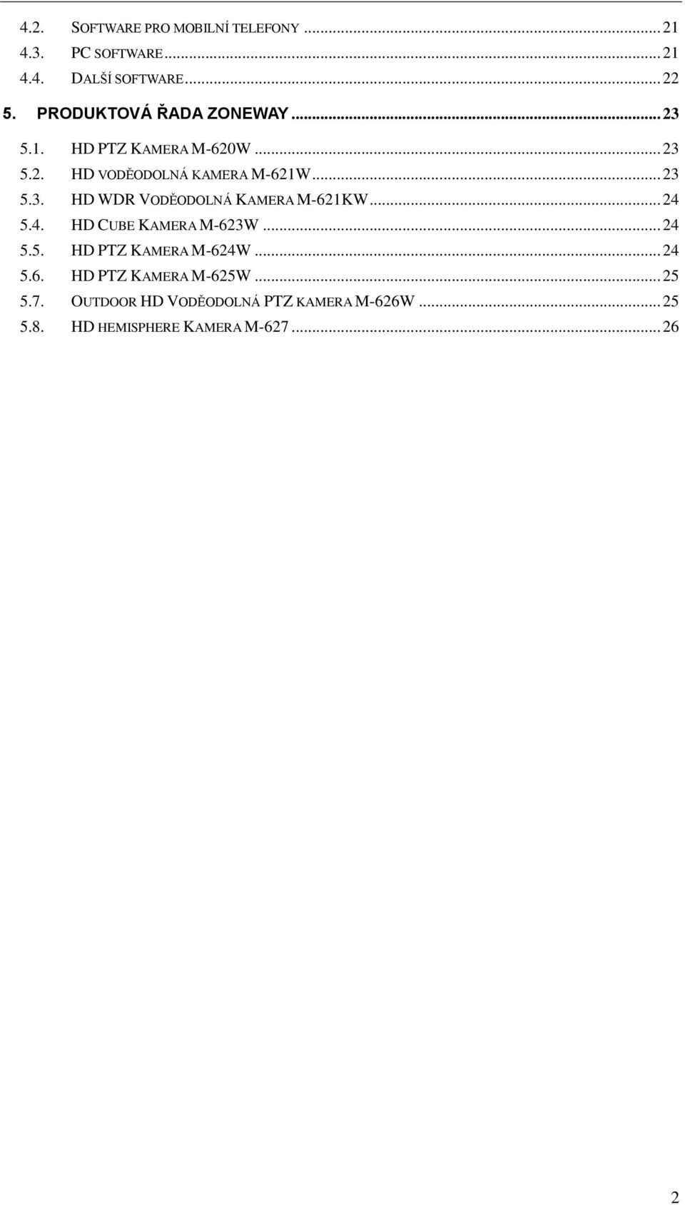 .. 24 5.4. HD CUBE KAMERA M-623W... 24 5.5. HD PTZ KAMERA M-624W... 24 5.6. HD PTZ KAMERA M-625W... 25 5.7.