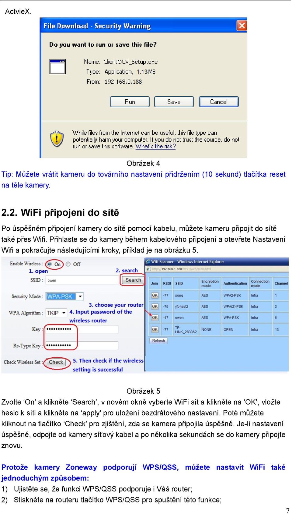 Přihlaste se do kamery během kabelového připojení a otevřete Nastavení Wifi a pokračujte následujícími kroky, příklad je na obrázku 5.