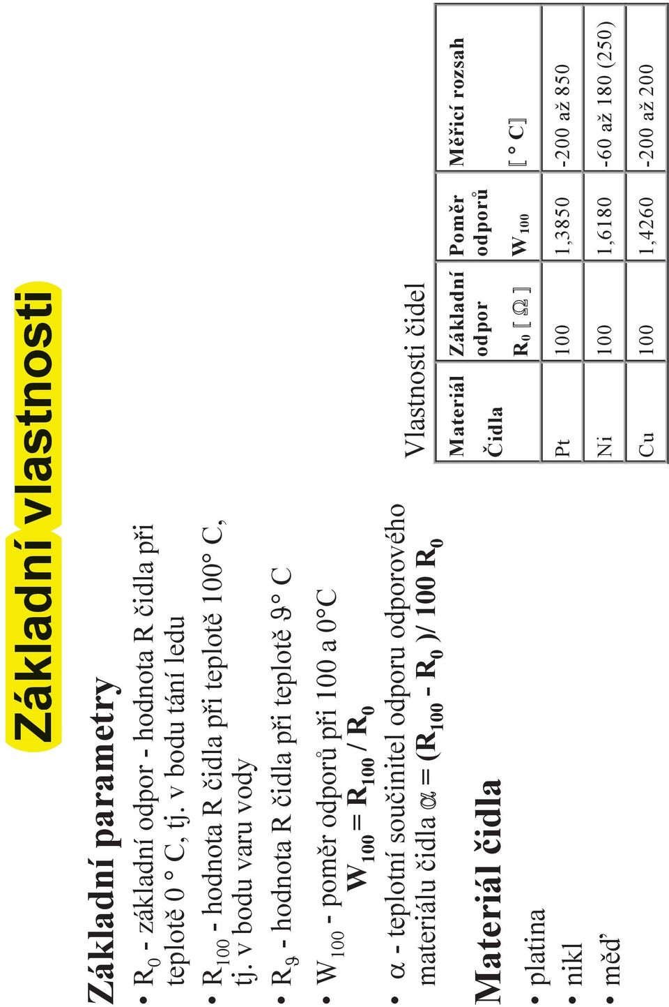 idla p0i teplot$ J C Z&kladn vlastnosti W 100 - pom$r odpor4 p0i 100 a 0 C W 100 = R 100 / R 0 a - teplotn) sou!