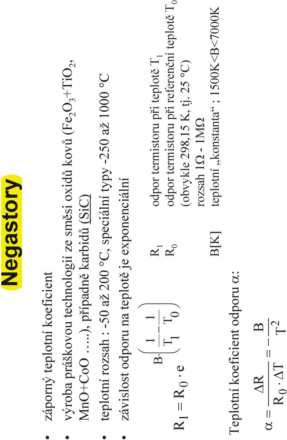 exponenci+ln) æ ç 1 1 B - ç T T = è 1 0 1 R 0 e Teplotn) koeficient odporu a: ö ø R 1 odpor termistoru p0i teplot$ T 1 R 0 odpor