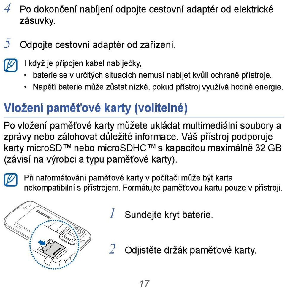 Vložení paměťové karty (volitelné) Po vložení paměťové karty můžete ukládat multimediální soubory a zprávy nebo zálohovat důležité informace.