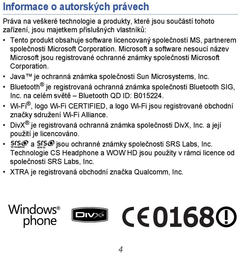 Java je ochranná známka společnosti Sun Microsystems, Inc. Bluetooth je registrovaná ochranná známka společnosti Bluetooth SIG, Inc. na celém světě Bluetooth QD ID: B015224.