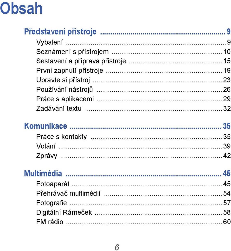 .. 29 Zadávání textu... 32 Komunikace... 35 Práce s kontakty... 35 Volání... 39 Zprávy... 42 Multimédia.