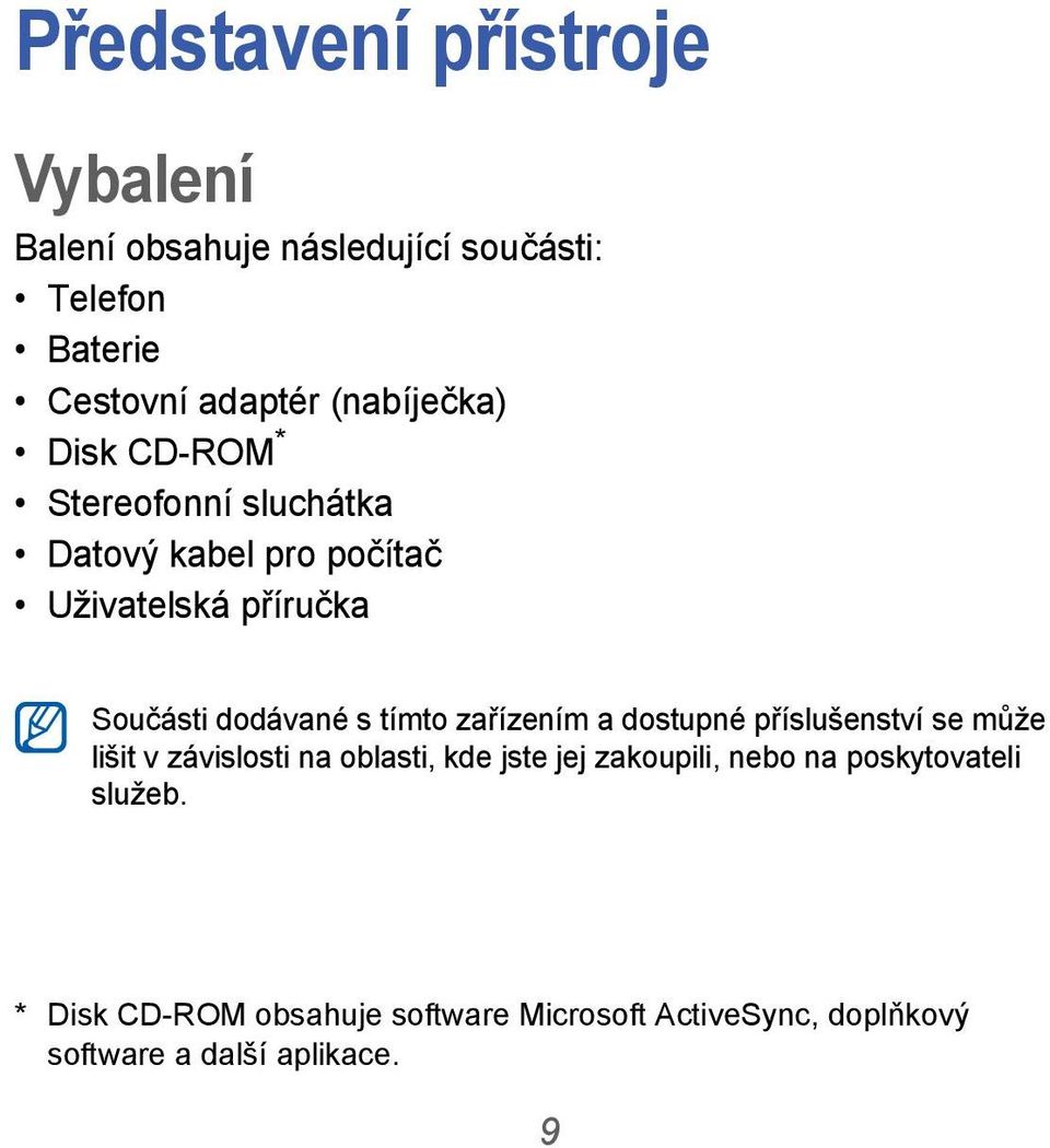 dodávané s tímto zařízením a dostupné příslušenství se může lišit v závislosti na oblasti, kde jste jej