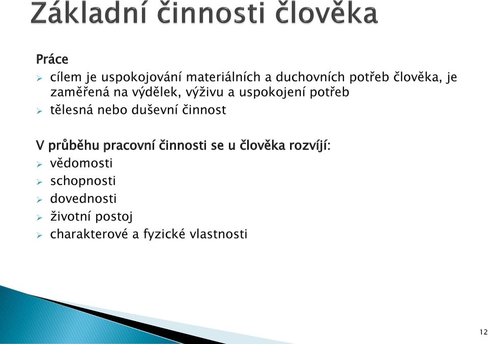 duševní činnost V průběhu pracovní činnosti se u člověka rozvíjí: