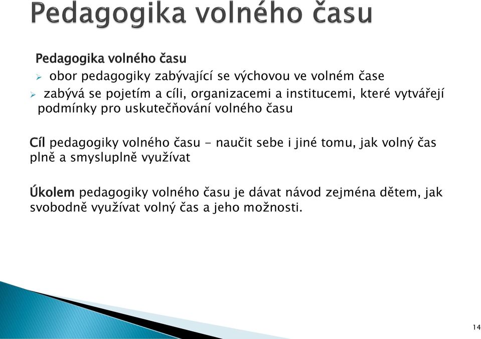 pedagogiky volného času - naučit sebe i jiné tomu, jak volný čas plně a smysluplně využívat Úkolem