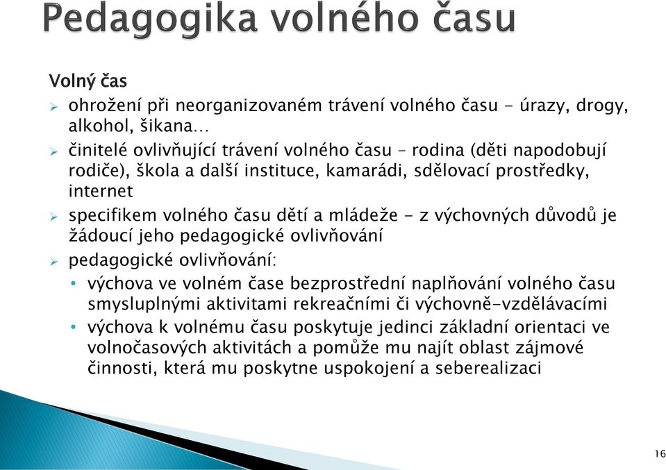 ovlivňování pedagogické ovlivňování: výchova ve volném čase bezprostřední naplňování volného času smysluplnými aktivitami rekreačními či výchovně-vzdělávacími