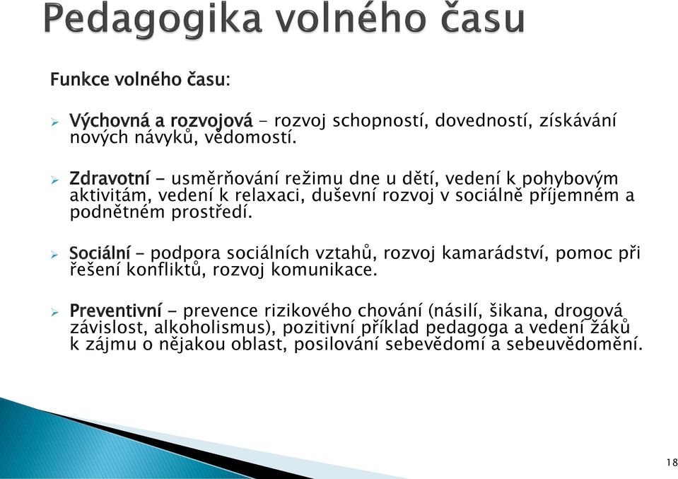 prostředí. Sociální - podpora sociálních vztahů, rozvoj kamarádství, pomoc při řešení konfliktů, rozvoj komunikace.