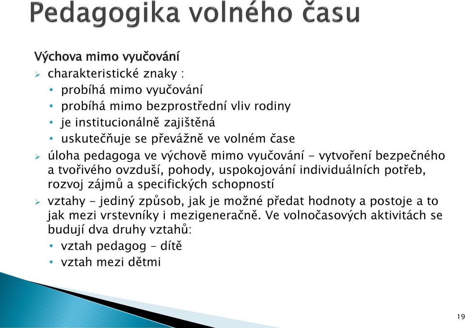 pohody, uspokojování individuálních potřeb, rozvoj zájmů a specifických schopností vztahy - jediný způsob, jak je možné předat hodnoty