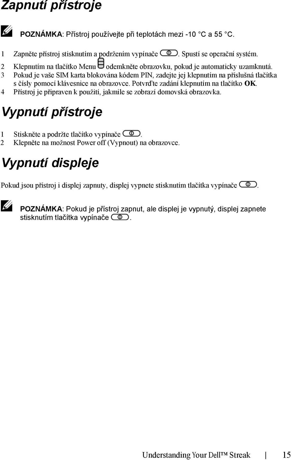 3 Pokud je vaše SIM karta blokována kódem PIN, zadejte jej klepnutím na příslušná tlačítka s čísly pomocí klávesnice na obrazovce. Potvrďte zadání klepnutím na tlačítko OK.