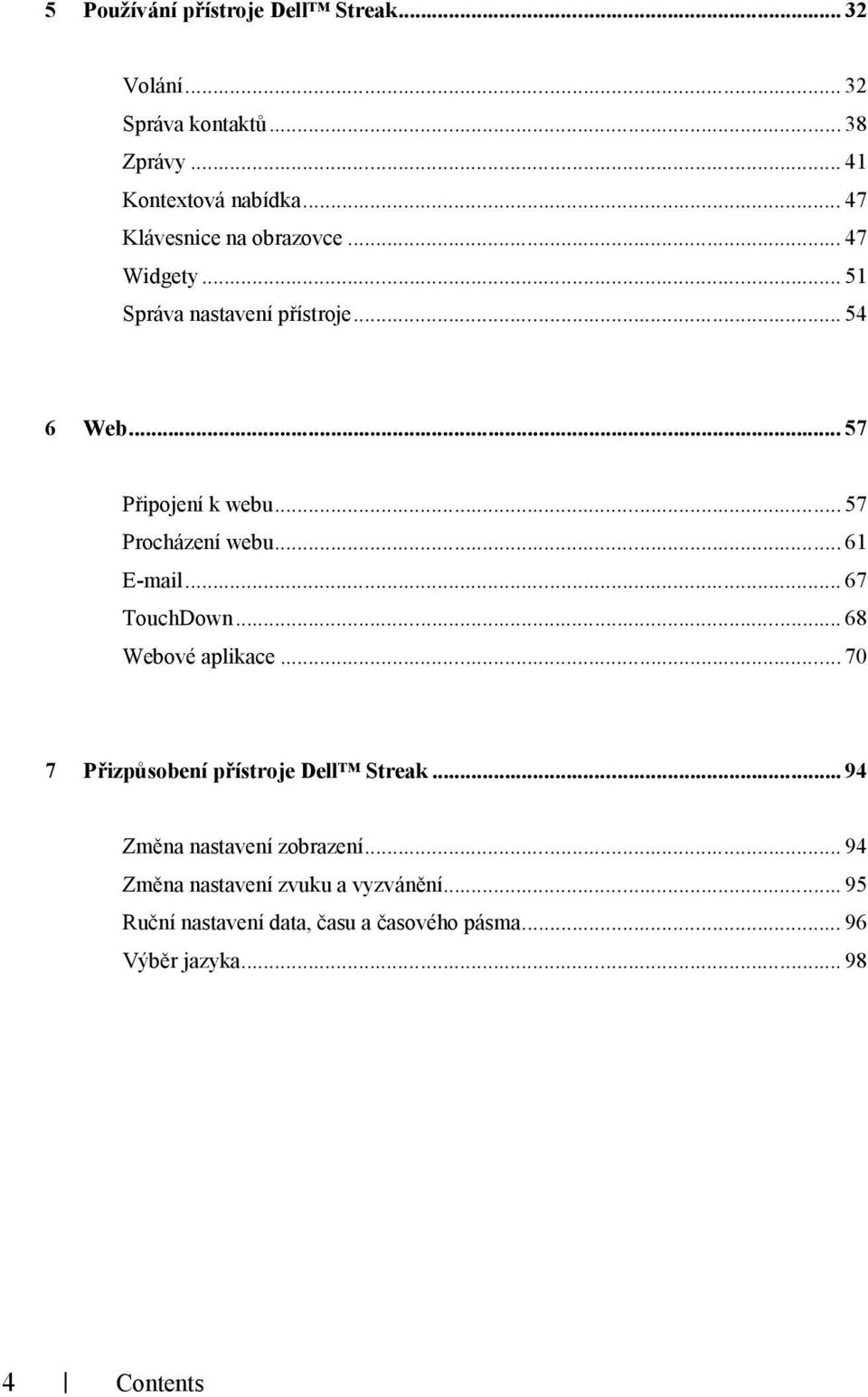 .. 57 Procházení webu... 61 E-mail... 67 TouchDown... 68 Webové aplikace... 70 7 Přizpůsobení přístroje Dell Streak.