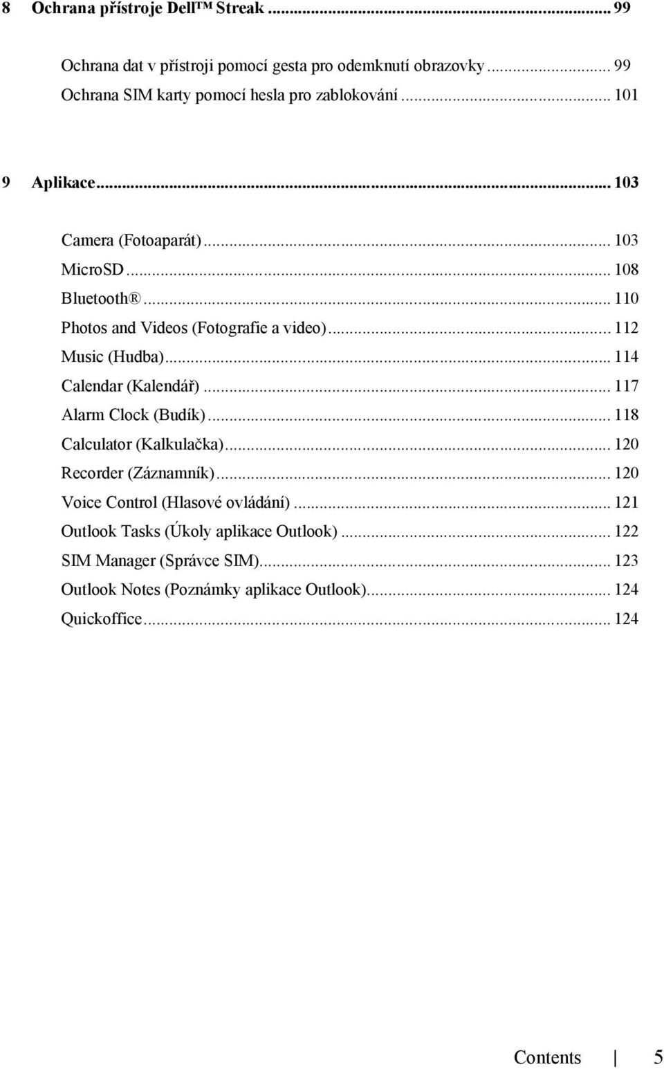 .. 114 Calendar (Kalendář)... 117 Alarm Clock (Budík)... 118 Calculator (Kalkulačka)... 120 Recorder (Záznamník)... 120 Voice Control (Hlasové ovládání).