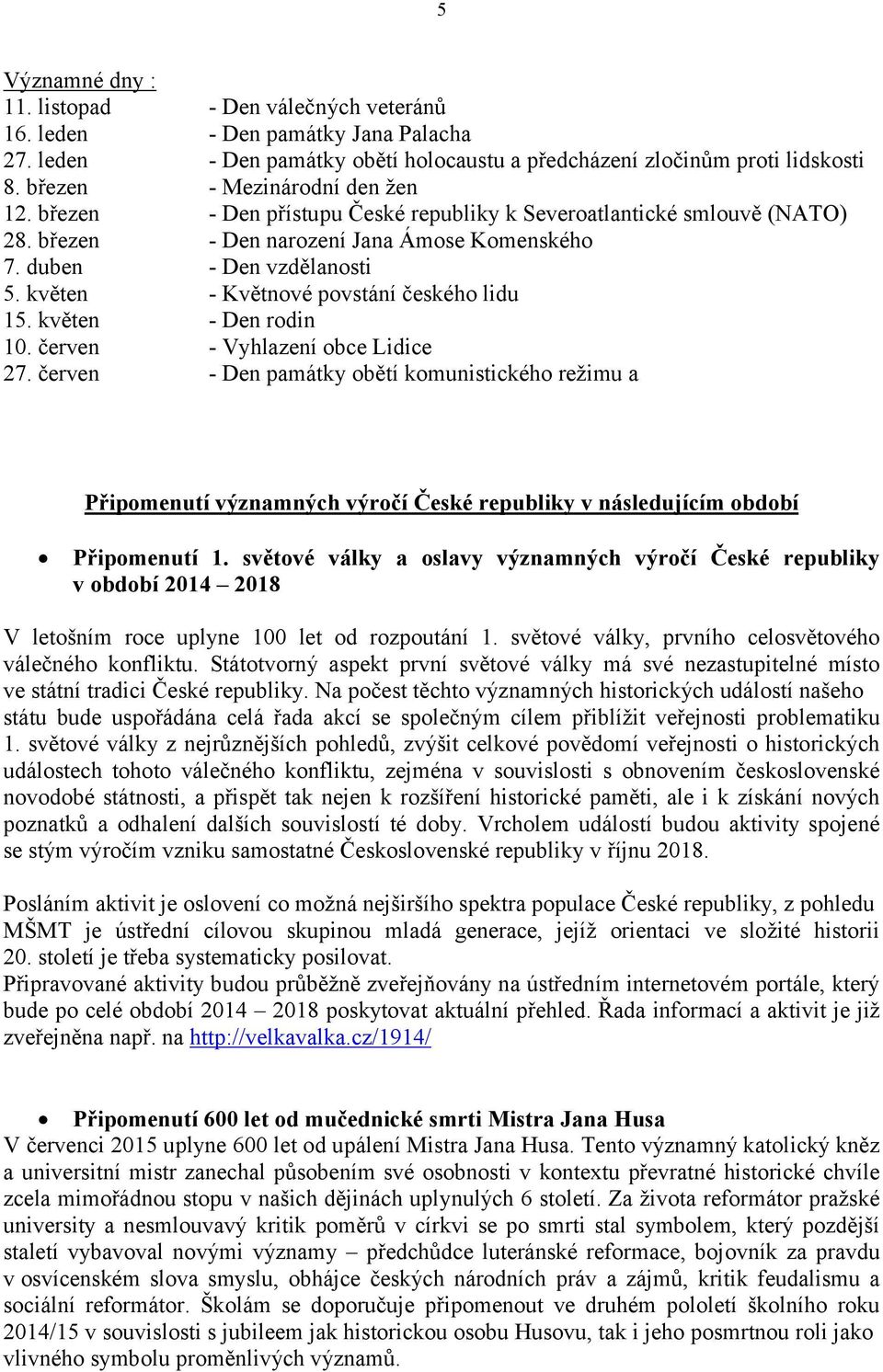 květen - Květnové povstání českého lidu 15. květen - Den rodin 10. červen - Vyhlazení obce Lidice 27.