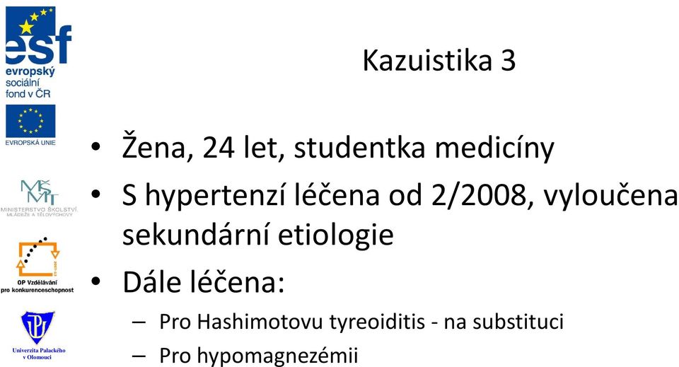 sekundární etiologie Dále léčena: Pro