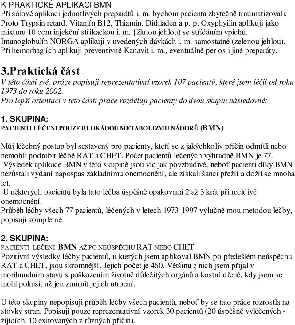 3.Praktická část V této části své. práce popisuji reprezentativní vzorek 107 pacientů, které jsem léčil od roku 1973 do roku 2002.