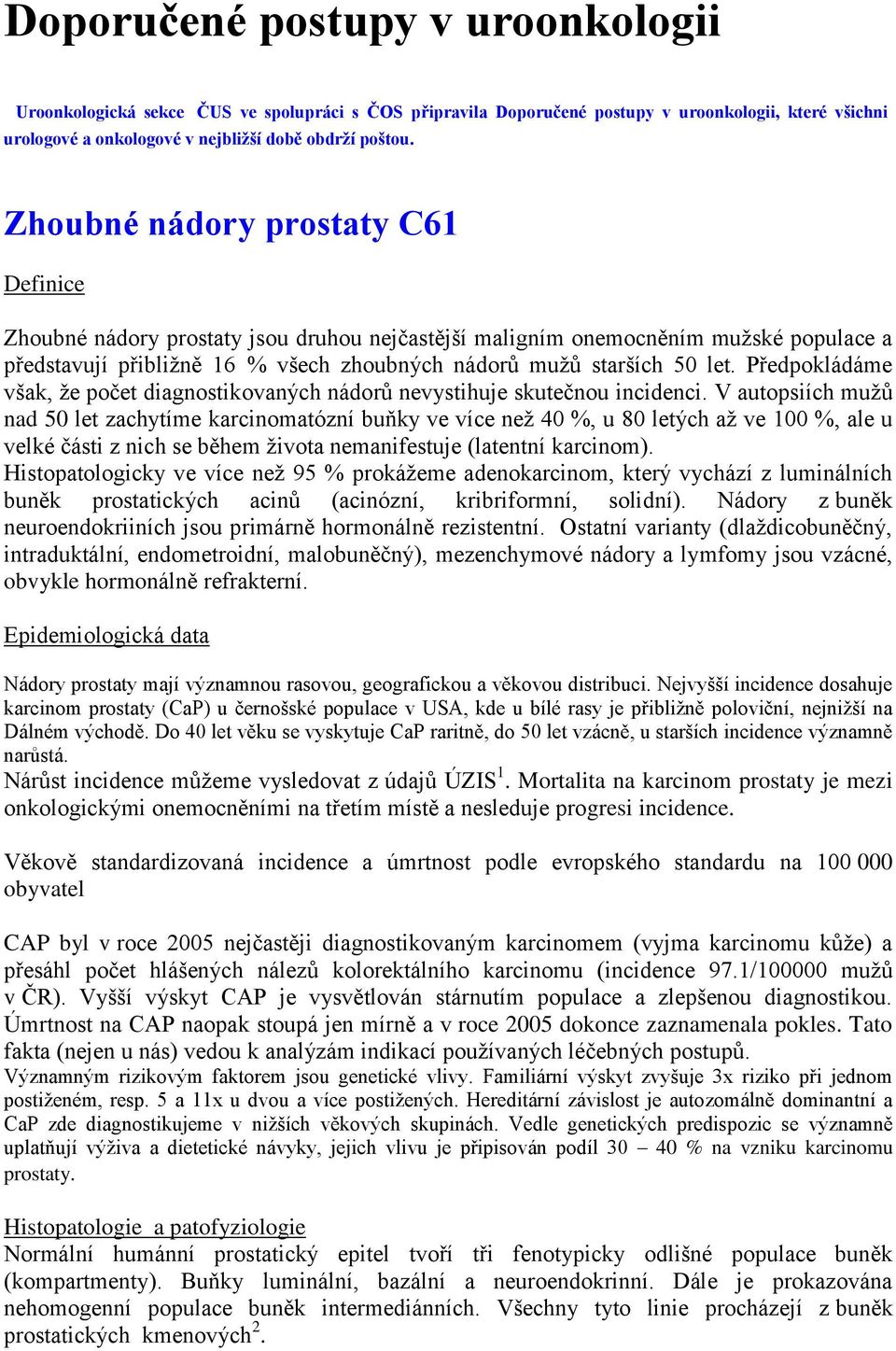 Předpokládáme však, že počet diagnostikovaných nádorů nevystihuje skutečnou incidenci.