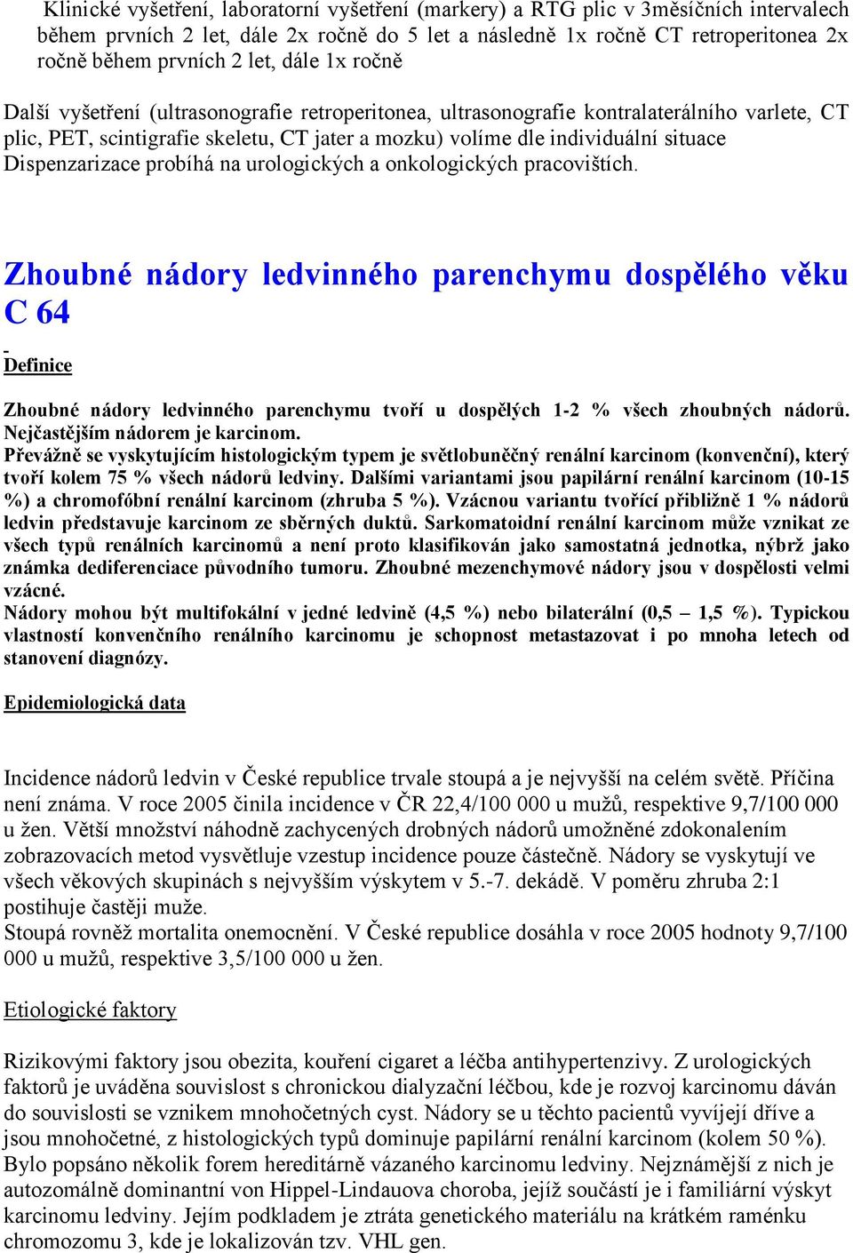 Dispenzarizace probíhá na urologických a onkologických pracovištích.