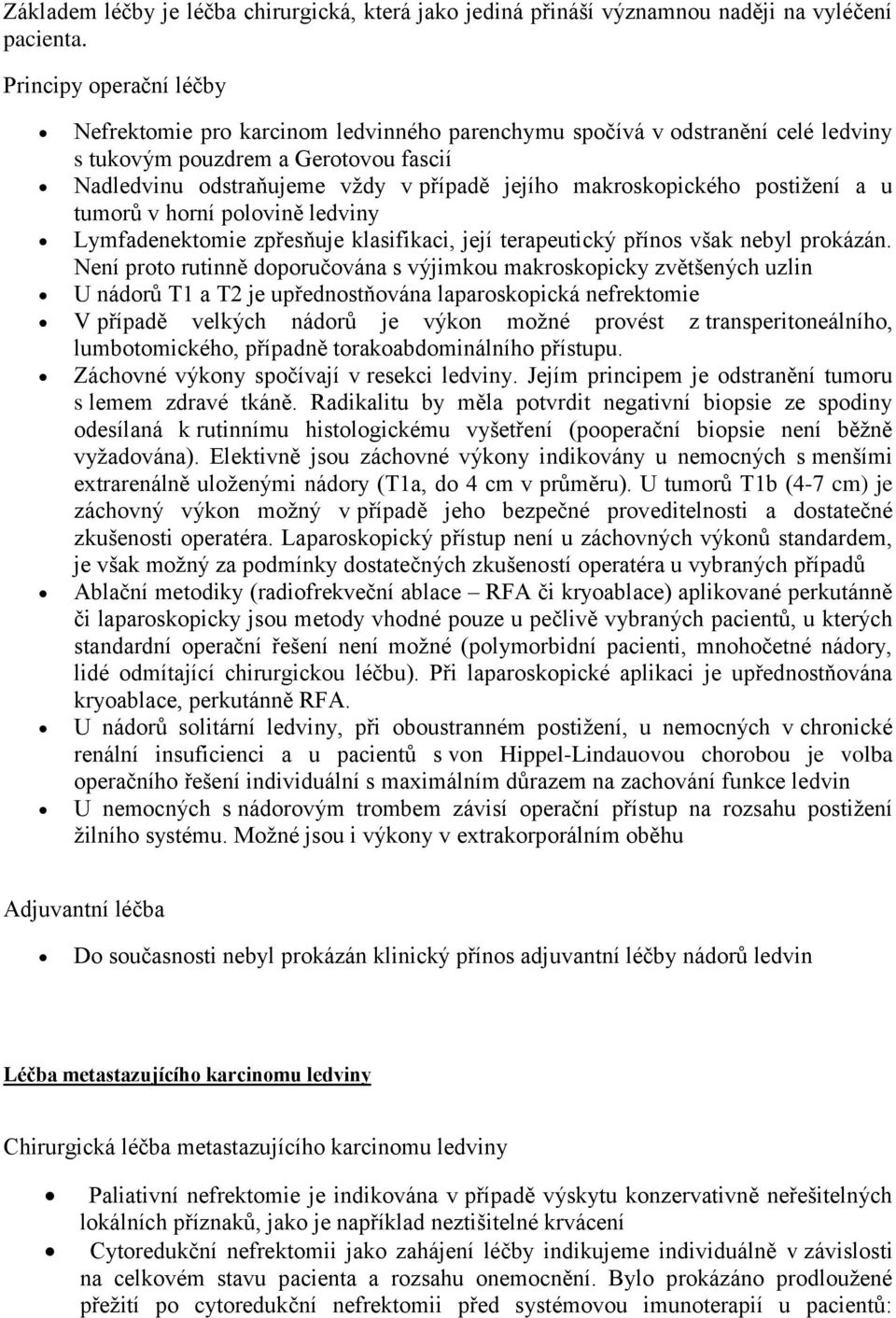 makroskopického postižení a u tumorů v horní polovině ledviny Lymfadenektomie zpřesňuje klasifikaci, její terapeutický přínos však nebyl prokázán.