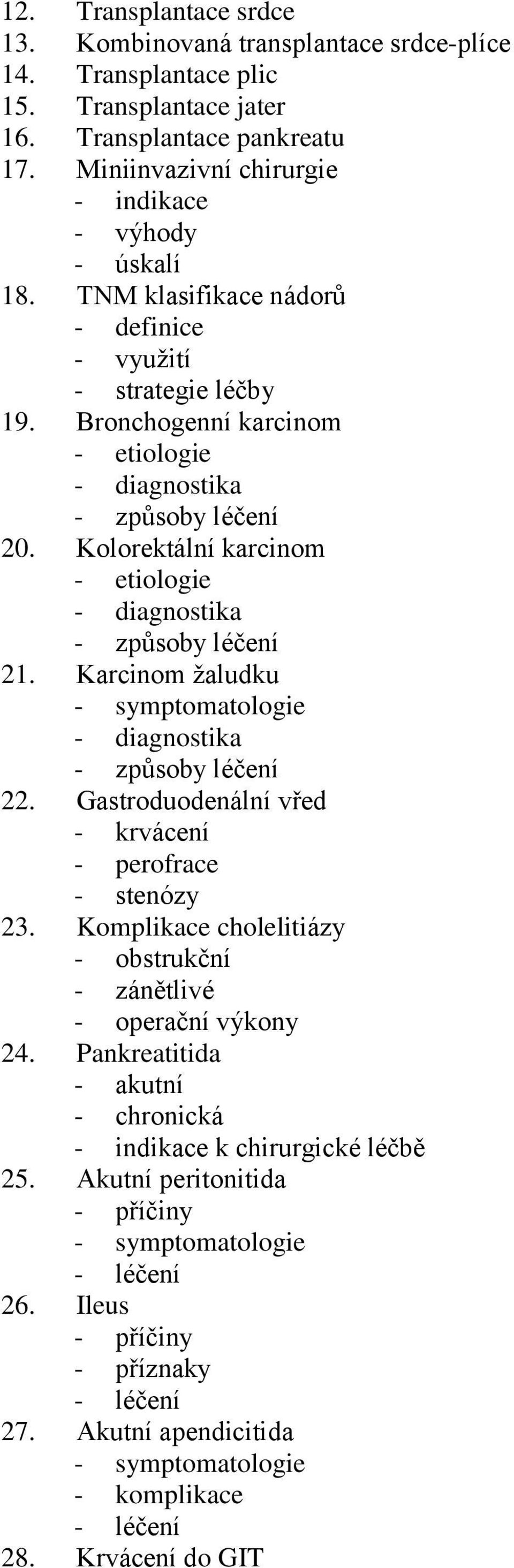 Kolorektální karcinom - etiologie - diagnostika - způsoby léčení 21. Karcinom žaludku - symptomatologie - diagnostika - způsoby léčení 22. Gastroduodenální vřed - krvácení - perofrace - stenózy 23.