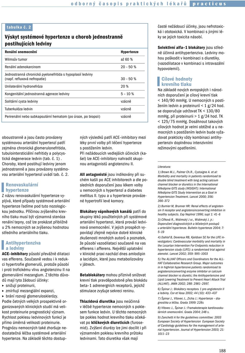 glomerulonefritida, tubulointersticiální nefritidy a polycystická degenerace ledvin (tab. č. 1).