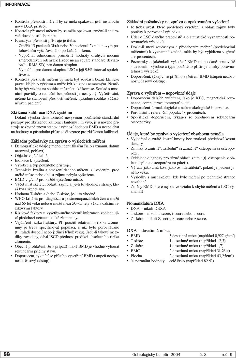 - Vypočítat odmocninu průměrné hodnoty druhých mocnin směrodatných odchylek ( root mean square standard deviation RMS-SD) pro danou skupinu.