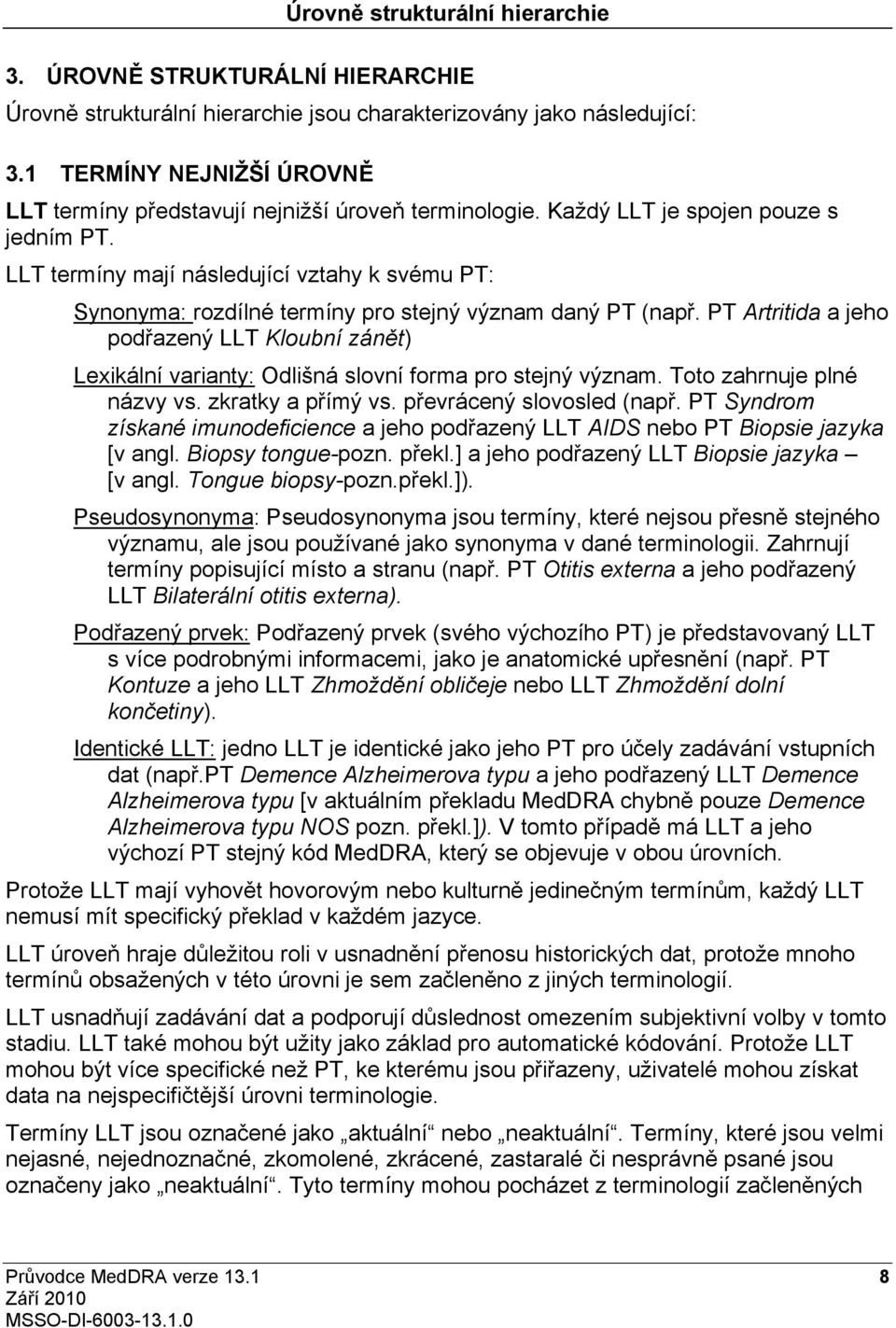 LLT termíny mají následující vztahy k svému PT: Synonyma: rozdílné termíny pro stejný význam daný PT (např.