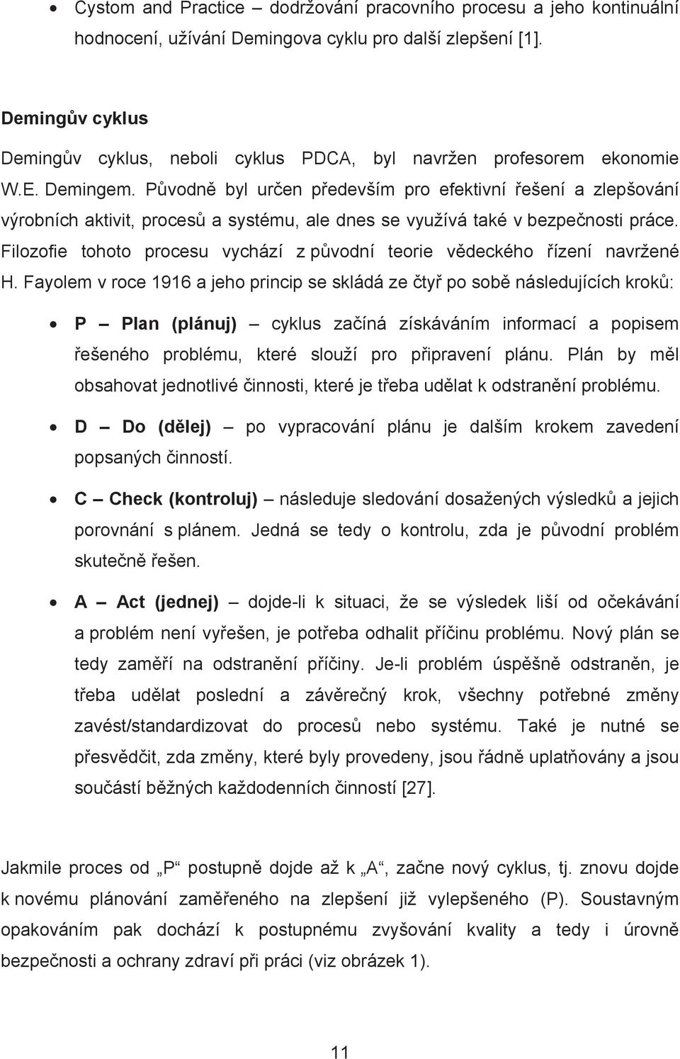 P vodn byl ur en p edevším pro efektivní ešení a zlepšování výrobních aktivit, proces a systému, ale dnes se využívá také v bezpe nosti práce.