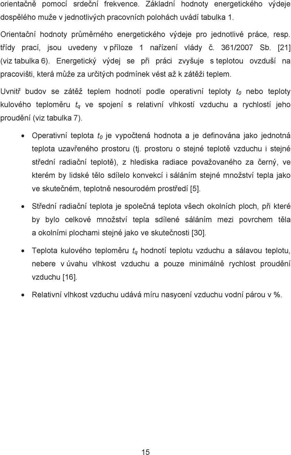 Energetický výdej se p i práci zvyšuje s teplotou ovzduší na pracovišti, která m že za ur itých podmínek vést až k zát ži teplem.