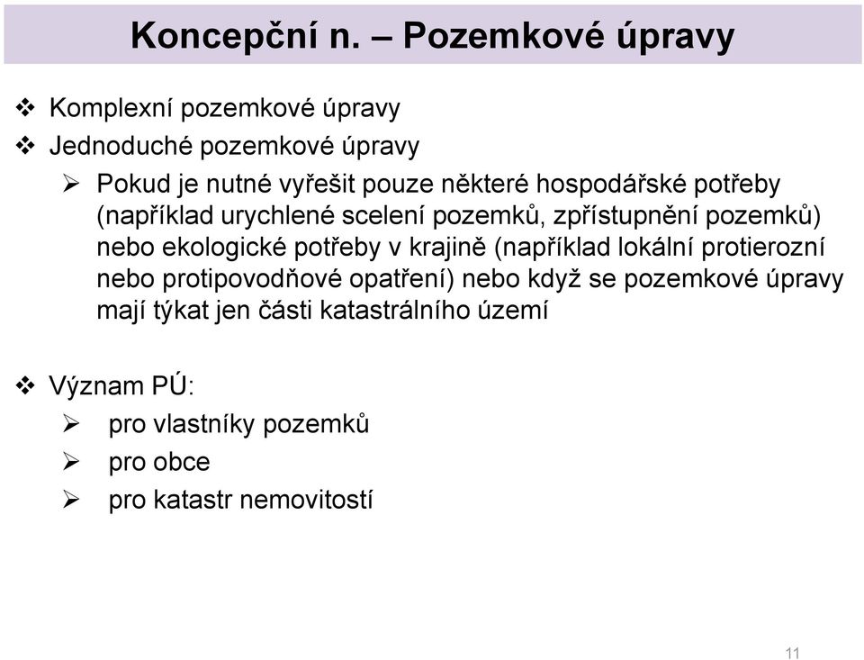 hospodářské potřeby (například urychlené scelení pozemků, zpřístupnění pozemků) nebo ekologické potřeby v