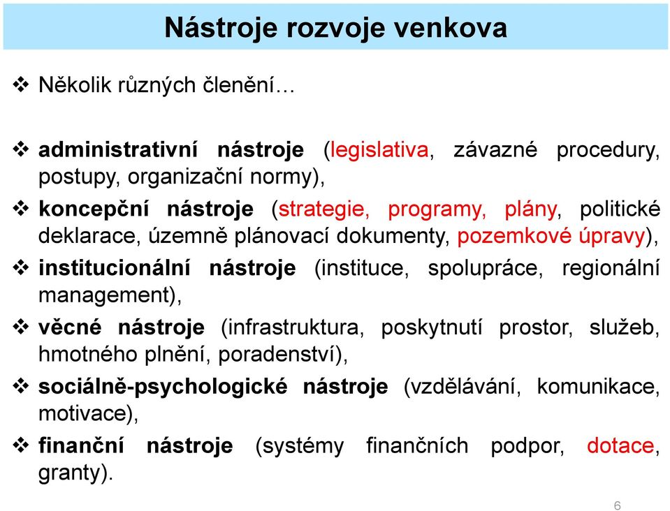 nástroje (instituce, spolupráce, regionální management), věcné nástroje (infrastruktura, poskytnutí prostor, služeb, hmotného plnění,