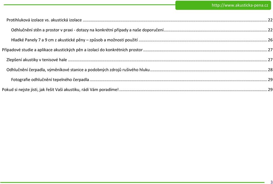 .. 26 Případové studie a aplikace akustických pěn a izolací do konkrétních prostor... 27 Zlepšení akustiky v tenisové hale.
