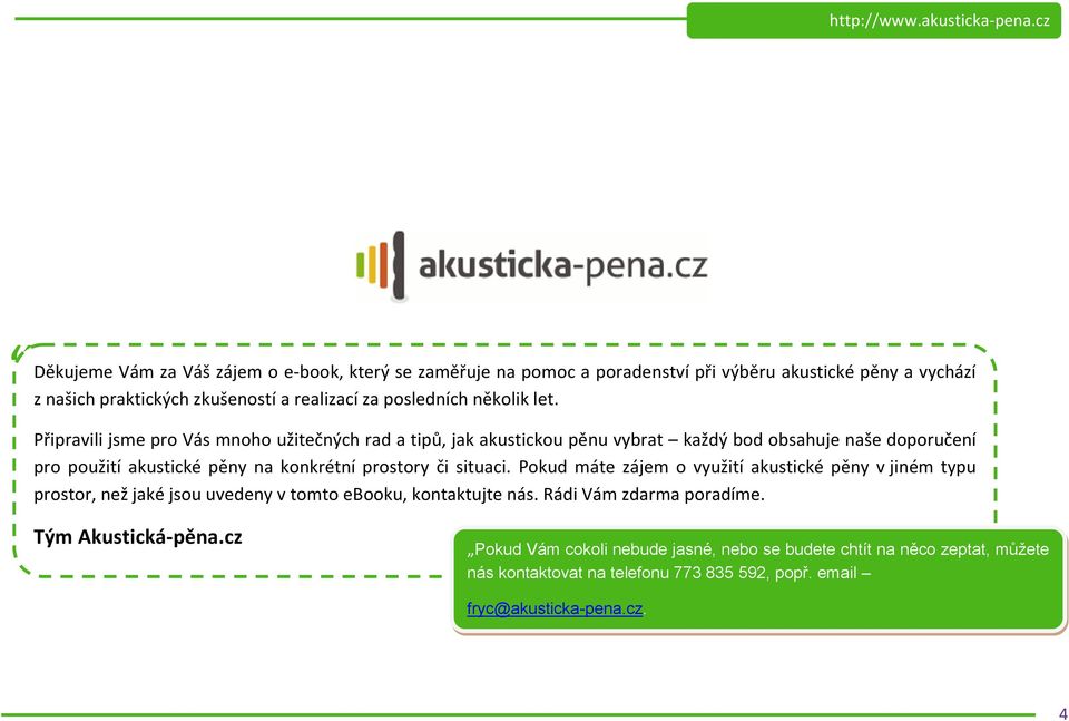 Připravili jsme pro Vás mnoho užitečných rad a tipů, jak akustickou pěnu vybrat každý bod obsahuje naše doporučení pro použití akustické pěny na konkrétní prostory či