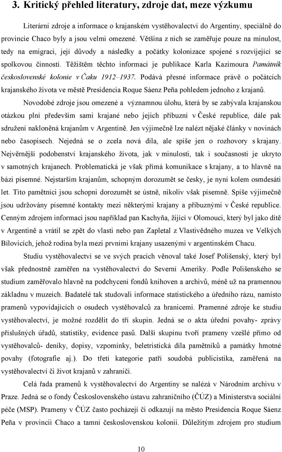 Těžištěm těchto informací je publikace Karla Kazimoura Památník československé kolonie v Čaku 1912 1937.