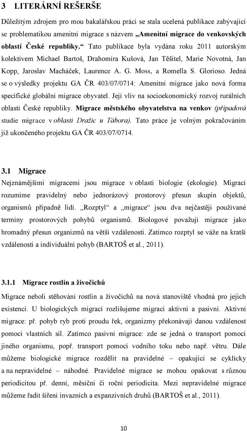 Glorioso. Jedná se o výsledky projektu GA ČR 403/07/0714: Amenitní migrace jako nová forma specifické globální migrace obyvatel. Její vliv na socioekonomický rozvoj rurálních oblastí České republiky.